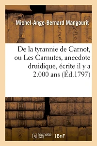 De la tyrannie de Carnot, ou Les Carnutes, anecdote druidique, écrite il y a 2.000 ans, dans