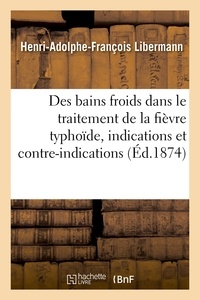 Henri-adolphe-françois Libermann - De la Valeur des bains froids dans le traitement de la fièvre typhoïde.