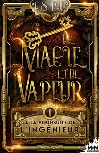 C.S. Poe - De magie et de vapeur - Tome 1, A la poursuite de l'ingénieur.