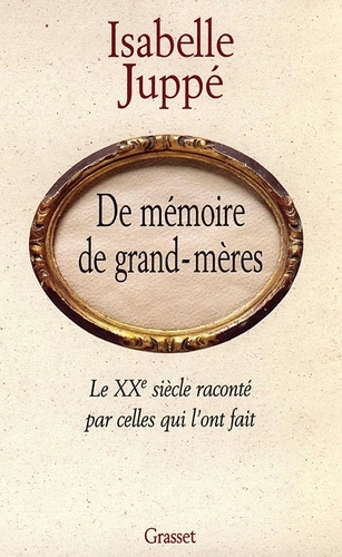 De mémoire de grands-mères. Le XXe siècle raconté par celles qui l'ont fait