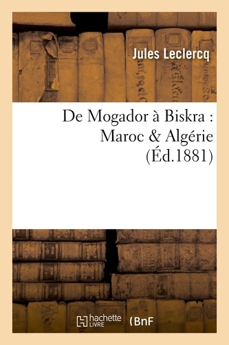 De Mogador à Biskra : Maroc & Algérie