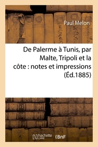 Paul Melon - De Palerme à Tunis, par Malte, Tripoli et la côte : notes et impressions.