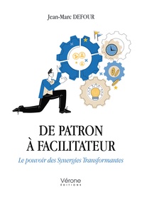 Jean-Marc Defour - De patron à facilitateur - Le pouvoir des Synergies Transformantes.