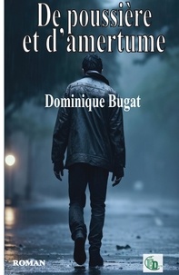 Dominique Bugat - De poussière et d'amertume.