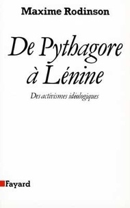 Maxime Rodinson - De Pythagore à Lénine - Des activismes idéologiques.