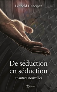 Léopold Hnacipan - De séduction en séduction et autres nouvelles.