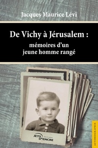 Jacques Maurice Lévi - De Vichy à Jérusalem : mémoires d'un jeune homme rangé.