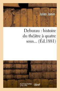 Deburau : histoire du théâtre à quatre sous... (Éd.1881)