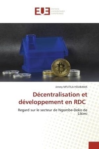 Holibama jimmy Mfutila - Décentralisation et développement en RDC - Regard sur le secteur de Ngombe-Doko de Likimi.