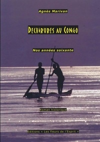 Agnès Marivan - Déchirures au Congo Nos années soixante.
