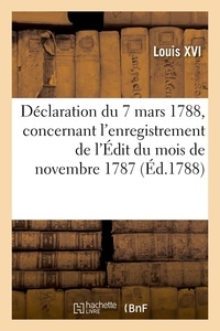 Xvi Louis - Déclaration du Roi du 7 mars 1788, qui lève la modification insérée par le parlement de Toulouse - dans l'enregistrement de l'Édit du mois de novembre 1787.