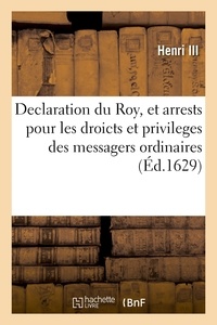 Adolphe Lanoë - Declaration du Roy, et arrests pour les droicts et privileges des messagers ordinaires - pourveus par Sa Majesté.