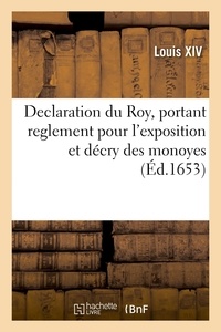 Xiv Louis - Declaration du Roy, portant reglement pour l'exposition et décry des monoyes.