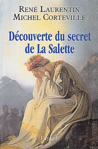 Découverte du secret de La Salette. Au-delà des polémiques, la vérité sur l'apparition et ses voyants