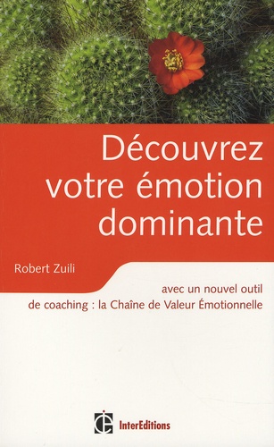 Robert Zuili - Découvrez votre émotion dominante - Avec un nouvel outil de coaching, la Chaîne de Valeur Emotionnelle.