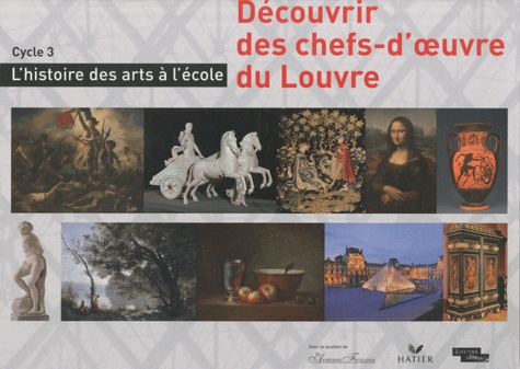 Découvrir des chefs-d'oeuvre du Louvre. L'histoire des arts à l'école Cycle 3  avec 1 Cédérom