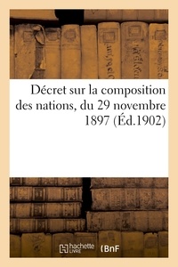  Hachette BNF - Décret sur la composition des nations, du 29 novembre 1897 avec les modifications du 26 janvier 1899.