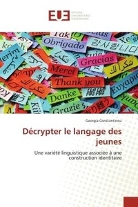 Georgia Constantinou - Décrypter le langage des jeunes - Une variété linguistique associée à une construction identitaire.