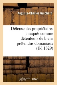 Auguste-Charles Guichard - Défense des propriétaires attaqués comme détenteurs de biens prétendus domaniaux (Éd.1829).