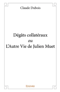 Dégâts collatéraux ou L’Autre Vie de Julien Muet