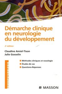 Claudine Amiel-Tison - Démarche clinique en neurologie du développement - Méthodes cliniques et nosologie, études de cas, questions-réponses.