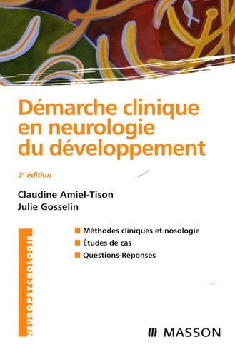 Claudine Amiel-Tison - Démarche clinique en neurologie du développement - Méthodes cliniques et nosologie, études de cas, questions-réponses.