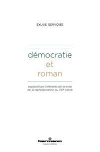 Sylvie Servoise - Démocratie et roman - Explorations littéraires de la crise de la représentation au XXIe siècle.