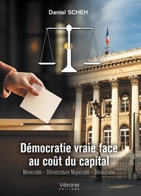 Daniel Scheh - Démocratie vraie face au coût du capital - Minocratie - Démocrature Majocratie - Démocratie.
