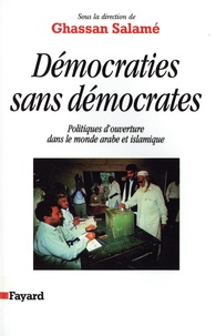 Ghassan Salamé - Démocraties sans démocrates - Politiques d'ouverture dans le monde arabe et islamique.