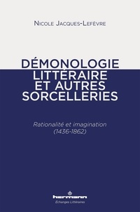 Nicole Jacques-Lefèvre - Démonologie littéraire et autres sorcelleries - Rationalité et imagination (1436-1862).