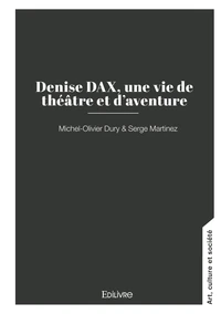 Denise DAX, une vie de théâtre et d'aventure