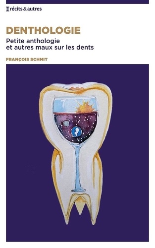 Denthologie. Petite anthologie et autres maux sur les dents