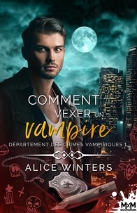 Alice Winters - Département des crimes vampiriques Tome 1 : Comment vexer un vampire.
