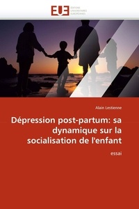 Alain Lestienne - Dépression post-partum: sa dynamique sur la socialisation de l''enfant.