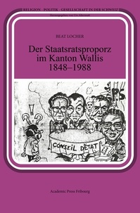 Beat Locher - Der Staatsratsproporz im Kanton Wallis 1848-1988.