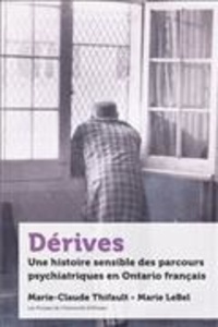 Marie LeBel - Dérives - Une histoire sensible des parcours psychiatriques en Ontario français.