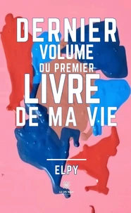 Dernier volume du premier livre de ma vie