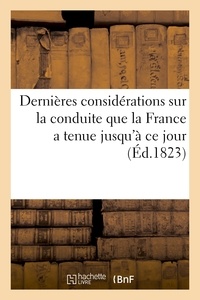  Hachette BNF - Dernières considérations sur la conduite que la France a tenue jusqu'à ce jour.