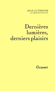 Jean Guéhenno - Dernières lumières, derniers plaisirs.