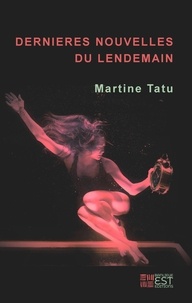 Martine Tatu - Dernières nouvelles du lendemain.