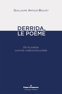 Guillaume Artous-Bouvet - Derrida, le poème - De la poésie comme indéconstructible.