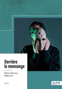 Pierre-Etienne Maincent - Derrière le mensonge.