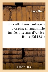 Hachette BNF - Des Affections cardiaques d'origine rhumatismale traitées aux eaux d'Aix-les-Bains.