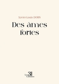 Xavier-louis Dorn - Des âmes fortes.