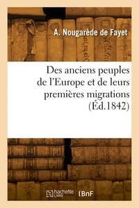 De fayet auguste Nougarède - Des anciens peuples de l'Europe et de leurs premières migrations.
