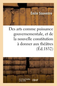 Des arts comme puissance gouvernementale, et de la nouvelle constitution à donner aux théâtres