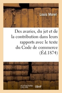  Hachette BNF - Des avaries, du jet et de la contribution dans leurs rapports avec le texte du Code de commerce.