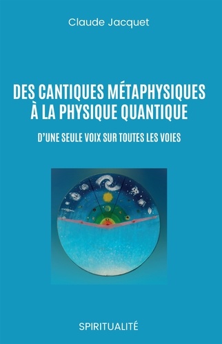 Claude Jacquet - Des cantiques métaphysiques à la physique cantique - D'une seule voix sur toutes les voies.
