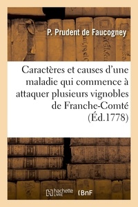 De faucogney le p. Prudent - Des caractères et causes d'une maladie qui commence à attaquer plusieurs vignobles de Franche-Comté - et les moyens de la prévenir ou de la guérir.