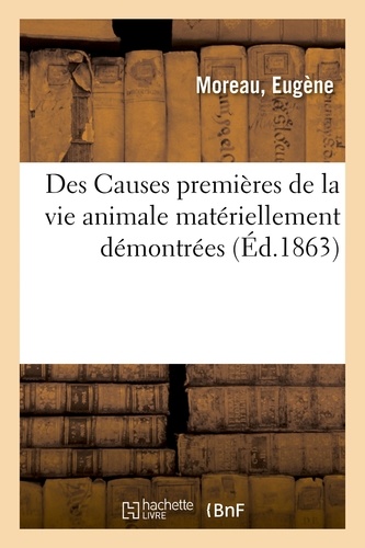  Moreau - Des Causes premières de la vie animale matériellement démontrées.
